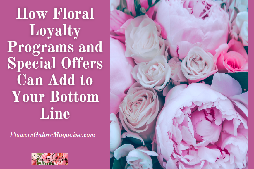 How Floral Loyalty Programs and Special Offers Can Add to Your Bottom Line